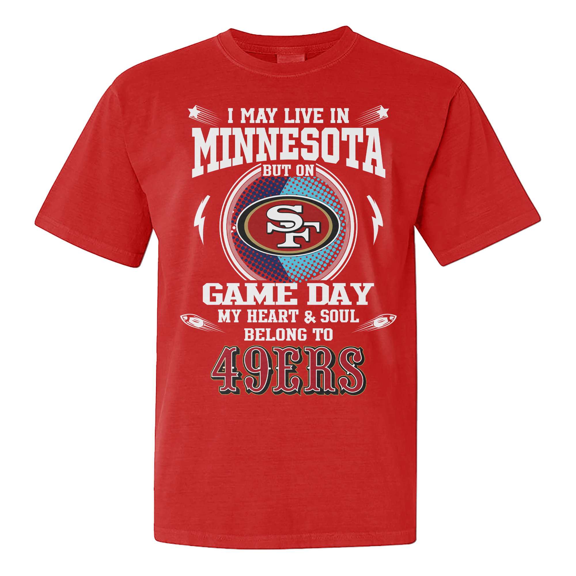 I Live In Minnesota And On Game Day My Heart And Soul Belongs To 49ers Shirt PT76155