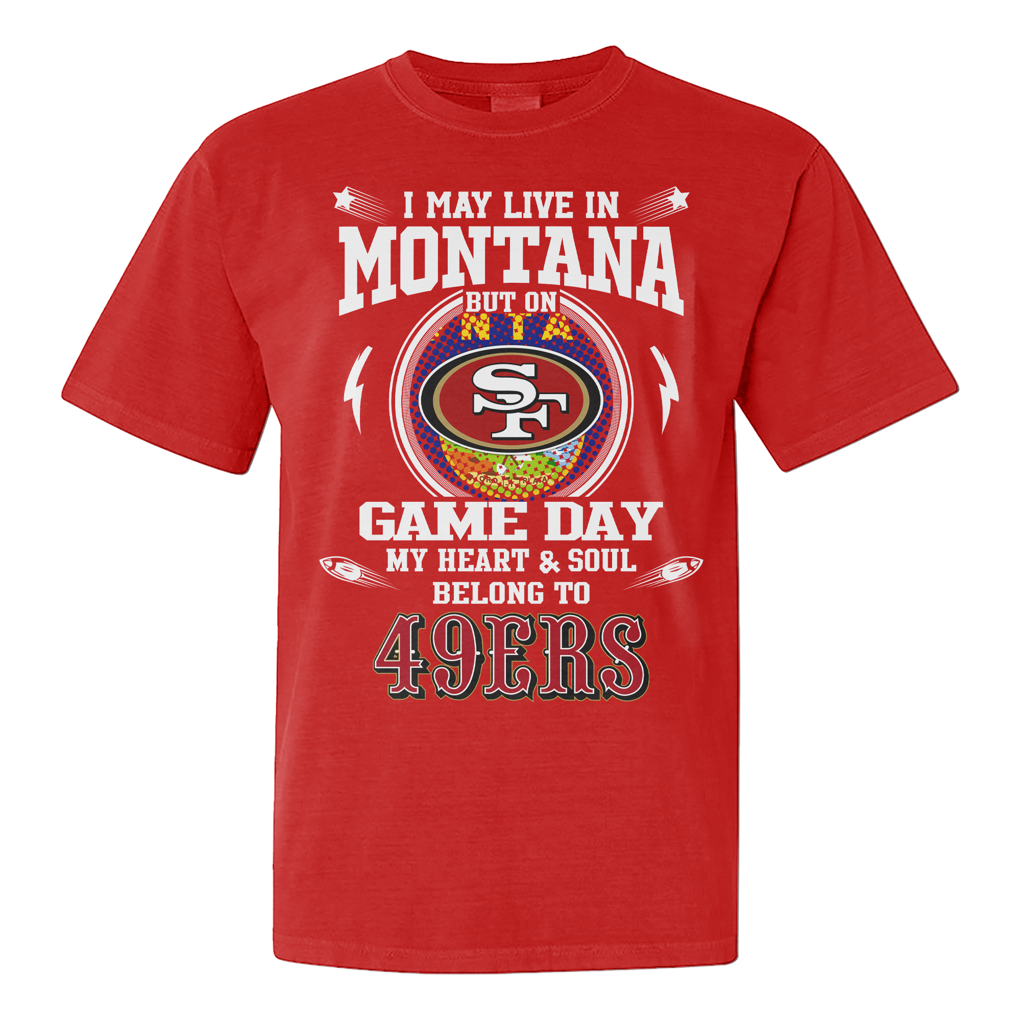 I Live In Montana And On Game Day My Heart And Soul Belongs To 49ers Shirt PT76158