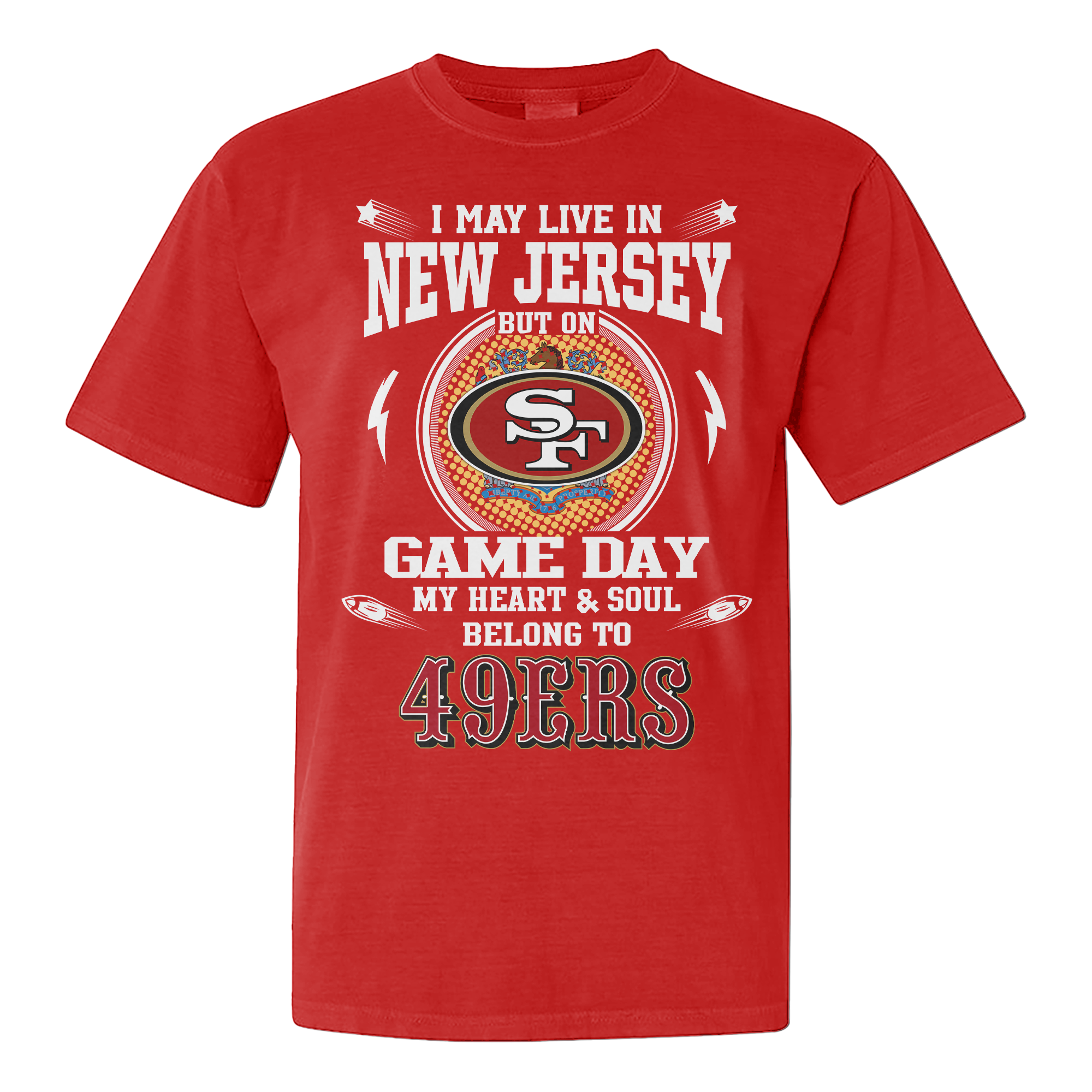I Live In New Jersey And On Game Day My Heart And Soul Belongs To 49ers Shirt PT76162