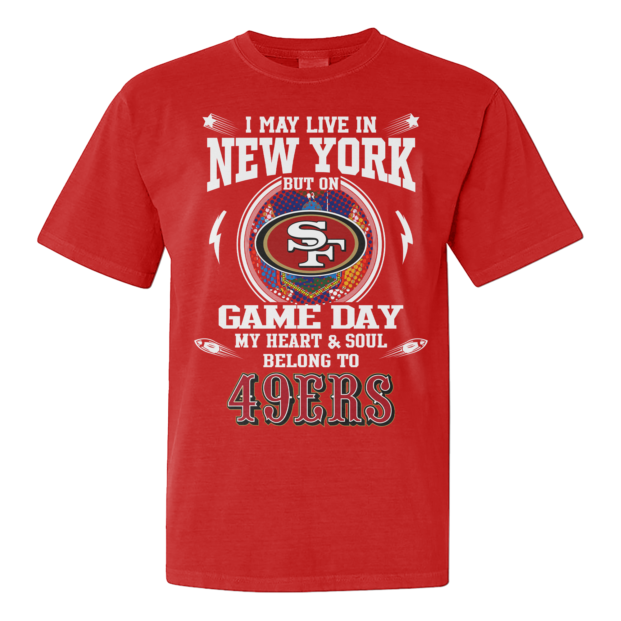 I Live In New York And On Game Day My Heart And Soul Belongs To 49ers Shirt PT76164