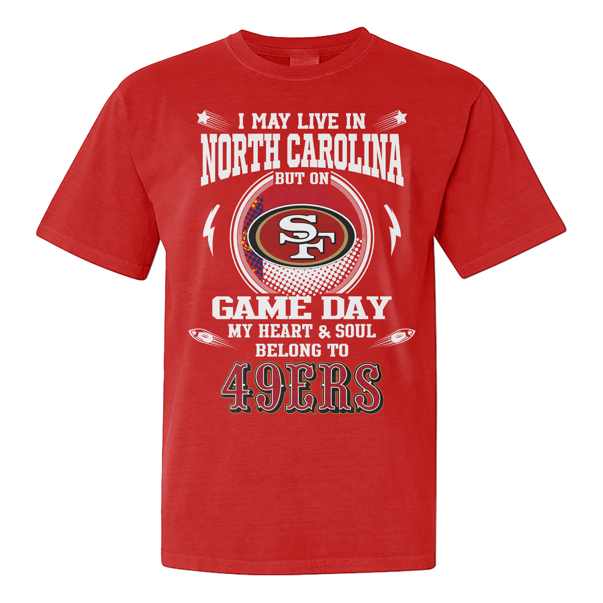 I Live In North Carolina And On Game Day My Heart And Soul Belongs To 49ers Shirt PT76165