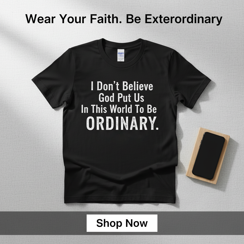 I don’t believe God put us in this world to be ordinary. PT76819