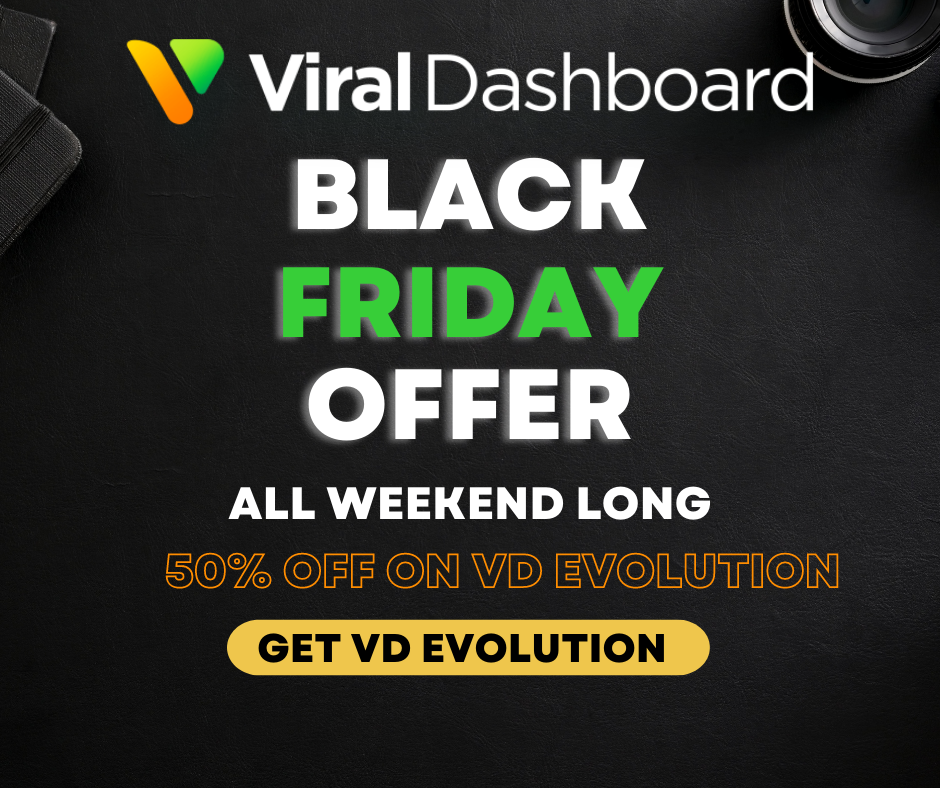 Black Friday Offer : Upgrade to ViralDashboard Evolution at 50% OFF